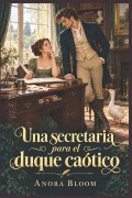 Cover-Bild zum Titel 'Una secretaria para el duque caótico' von 'Anora Bloom'