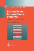 Betriebliche Informationssysteme - Klaus-Peter Fähnrich, Hans-Jörg Bullinger