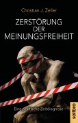 Cover-Bild zum Titel 'Zerstörung der Meinungsfreiheit' von 'Christian Zeller'