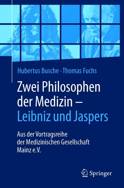 Zwei Philosophen der Medizin - Leibniz und Jaspers - Hubertus Busche, Thomas Fuchs