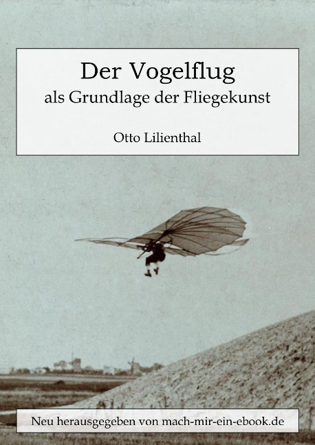 Der Vogelflug als Grundlage der Fliegekunst - Otto Lilienthal