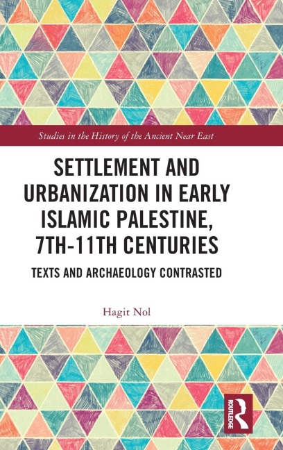 Settlement and Urbanization in Early Islamic Palestine, 7th-11th Centuries - Hagit Nol