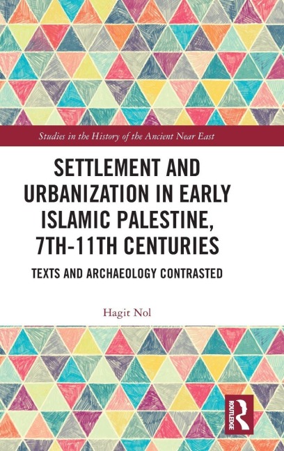 Settlement and Urbanization in Early Islamic Palestine, 7th-11th Centuries - Hagit Nol