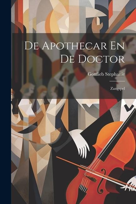 De Apothecar En De Doctor: Zangspel - Gottlieb Stephanie