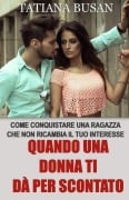 Quando una donna ti dà per scontato - Tatiana Busan