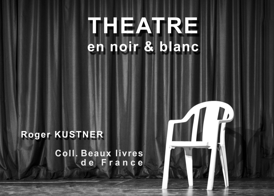 Théâtre en noir & blanc - Roger Kustner