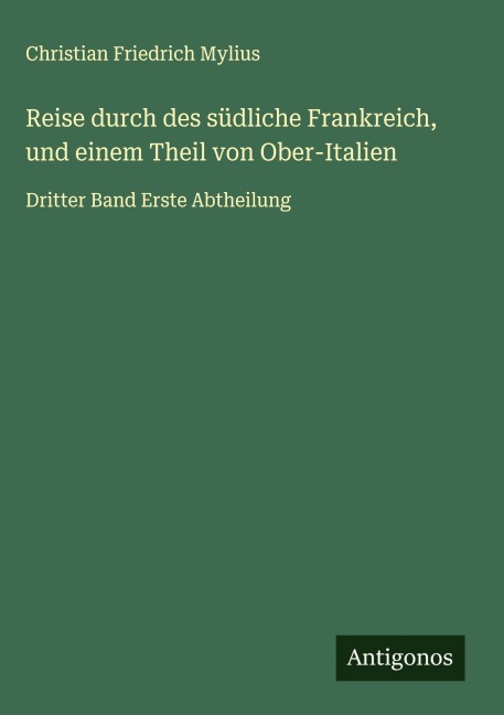 Reise durch des südliche Frankreich, und einem Theil von Ober-Italien - Christian Friedrich Mylius