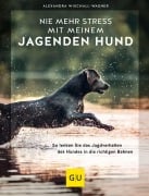 Cover-Bild zum Titel 'Nie mehr Stress mit meinem jagenden Hund' von 'Alexandra Wischall-Wagner'