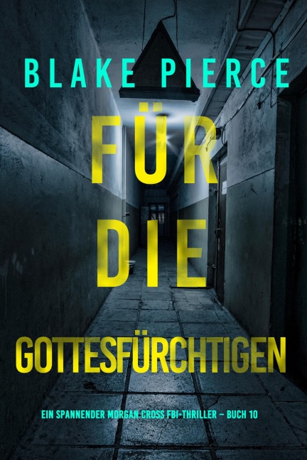 Für die Gottesfürchtigen (Ein spannender Morgan Cross FBI-Thriller - Buch 10) - Blake Pierce
