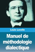 Cover-Bild zum Titel 'Manuel de méthodologie dialectique' von 'Louis Lavelle'