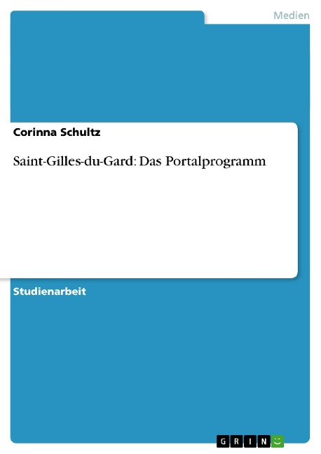 Saint-Gilles-du-Gard: Das Portalprogramm - Corinna Schultz