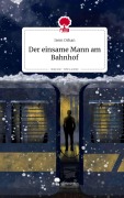 Cover-Bild zum Titel 'Der einsame Mann am Bahnhof. Life is a Story - story.one' von 'Irem Orhan'