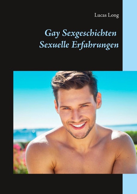 Gay Sexgeschichten: Sexuelle Erfahrungen - Lucas Long