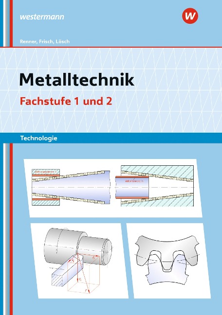 Metalltechnik Technologie. Fachstufe 1 + 2: Arbeitsheft - Manfred Büchele, Erich Renner, Erwin Lösch, Heinz Frisch
