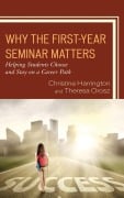 Cover-Bild zum Titel 'Why the First-Year Seminar Matters' von 'Christine Harrington, Theresa Orosz'