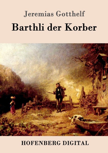 Barthli der Korber - Jeremias Gotthelf