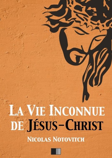 La vie inconnue de Jésus-Christ - Nicolas Notovitch