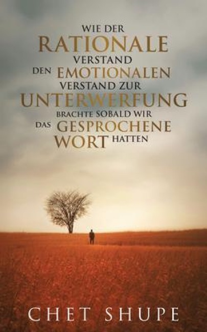 WIE DER  RATIONALE  VERSTAND  DEN EMOTIONALEN VERSTAND ZUR  brachte SOBALD WIR das GESPROCHENE UNTERWERFUNG  WORT HATTEN - Chet Shupe