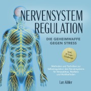 Cover-Bild zum Titel 'Nervensystem Regulation: Die Geheimwaffe gegen Stress - Methoden und Techniken zur Selbstregulation des Nervensystems für Stressabbau, Resilienz und Wohlbefinden ¿ inkl. 21 Tage-Challenge' von 'Lars Köhler'
