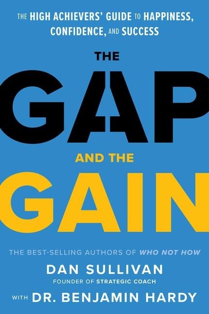 The Gap and the Gain - Dan Sullivan, Benjamin Hardy