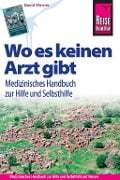 Cover-Bild zum Titel 'Reise Know-How Wo es keinen Arzt gibt - Medizinisches Handbuch zur Hilfe und Selbsthilfe: Diagnose, Medikamente, Malaria-Prophylaxe, Impfungen, Hygiene, Ernährung. (Sachbuch)' von 'David Werner'