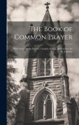 Cover-Bild zum Titel 'The Book of Common Prayer: With Notes On the Epistles, Gospels, Psalms, and Lessons, by Sir J. Bayley' von 'Anonymous'