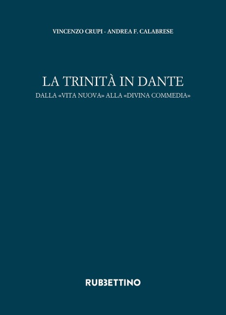 La trinità in Dante. Dalla «Vita Nuova» alla «Divina Commedia» - Andrea Francesco Calabrese, Vincenzo Crupi