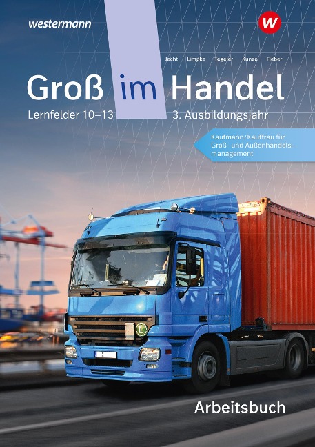 Groß im Handel - KMK-Ausgabe. Arbeitsbuch. 3. Ausbildungsjahr Lernfelder 10 - 13 - Marcel Kunze, Rainer Tegeler, Peter Limpke, Hans Jecht, Tobias Fieber