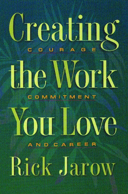 Creating the Work You Love - Rick Jarow