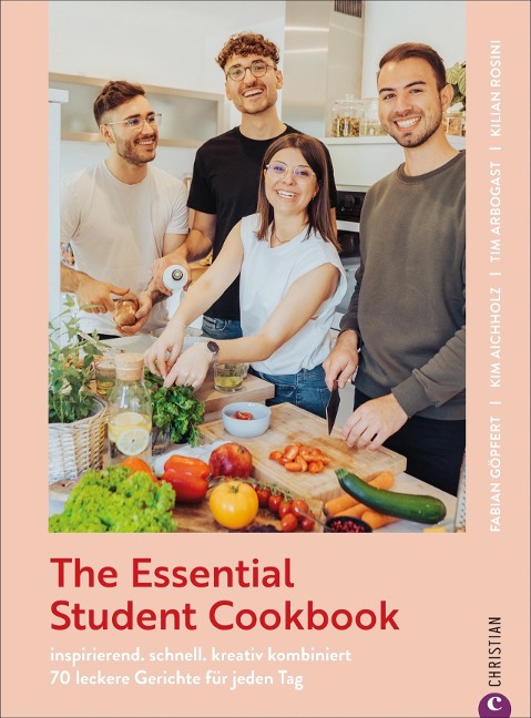 The Essential Student Cookbook - Fabian Göpfert, Kilian Rosini, Kim Aichholz, Tim Arbogast