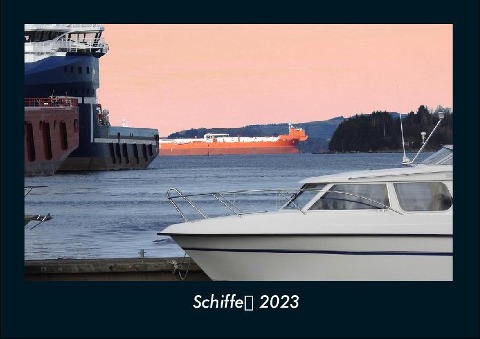 Schiffe 2023 Fotokalender DIN A4 - Tobias Becker