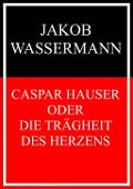 Cover-Bild zum Titel 'Caspar Hauser oder Die Trägheit des Herzens' von 'Jakob Wassermann'