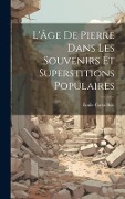 Cover-Bild zum Titel 'L'Âge De Pierre Dans Les Souvenirs Et Superstitions Populaires' von 'Émile Cartailhac'