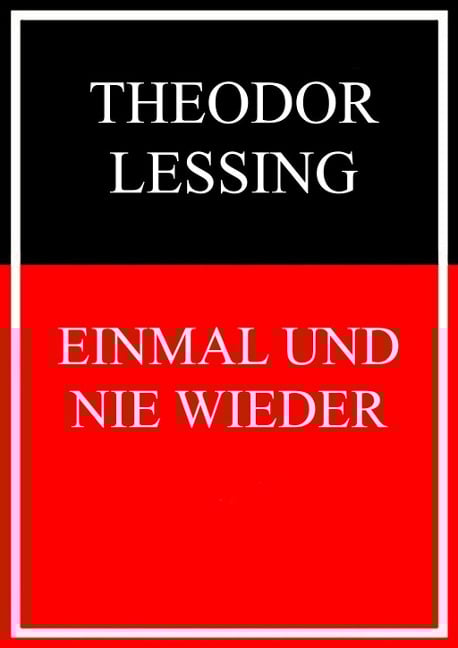 Einmal und nie wieder - Theodor Lessing