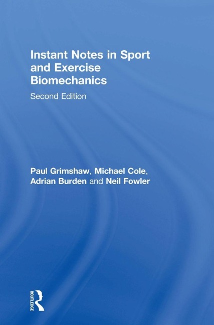Instant Notes in Sport and Exercise Biomechanics - Paul Grimshaw, Michael Cole, Adrian Burden