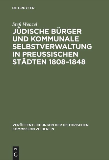 Jüdische Bürger und kommunale Selbstverwaltung in preußischen Städten 1808¿1848 - Stefi Wenzel