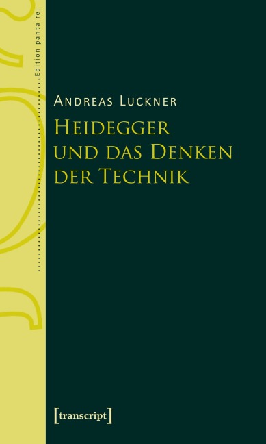 Heidegger und das Denken der Technik - Andreas Luckner
