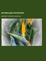 Materialized Apparitions; if not beings from another life, what are they - Edward Augustus Brackett
