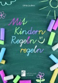 Mit Kindern Regeln regeln - Ulrike Leubner