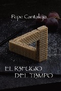 Cover-Bild zum Titel 'El refugio del tiempo' von 'Pepe Cantalejo'