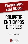 Cover-Bild zum Titel 'Resumen del libro "Competir en tiempos difíciles" de Barry Berman' von 'Leader Summaries'