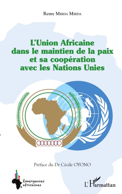 L'Union Africaine dans le maintien de la paix et sa coopération avec les Nations Unies - Rémy Mbida Mbida