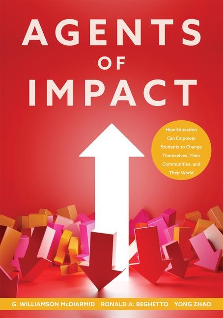 Agents of Impact - G Williamson McDiarmid, Ronald A Beghetto, Yong Zhao