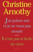 Cover-Bild zum Titel 'J'ai quinze ans et je ne veux pas mourir, suivi de Il n'est pas si facile de vivre' von 'Christine Arnothy'