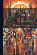 The Legend Of Perseus: A Study Of Tradition In Story, Custom And Belief; Volume 1 - Edwin Sidney Hartland