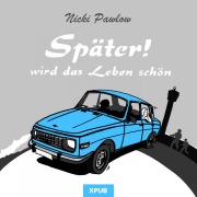 Cover-Bild zum Titel 'Später! Wird das Leben schön' von 'Nicki Pawlow'
