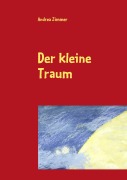 Cover-Bild zum Titel 'Der kleine Traum' von 'Andrea Zimmer'