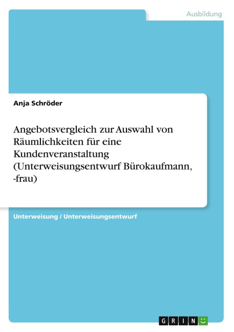 Angebotsvergleich zur Auswahl von Räumlichkeiten für eine Kundenveranstaltung (Unterweisungsentwurf Bürokaufmann, -frau) - Anja Schröder