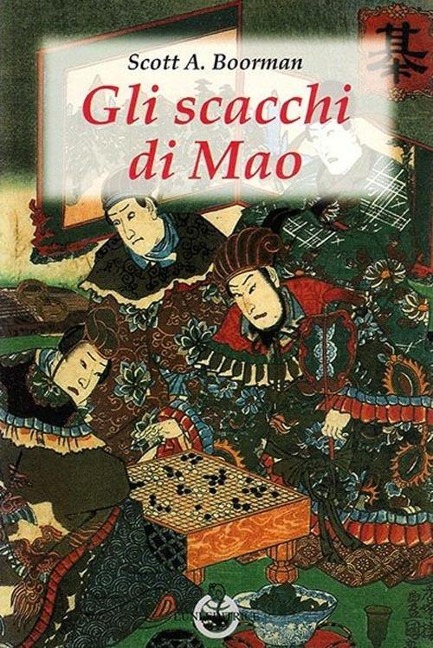 Gli scacchi di Mao. Il wei-ch'i e la strategia rivoluzionaria cinese - Scott A. Boorman