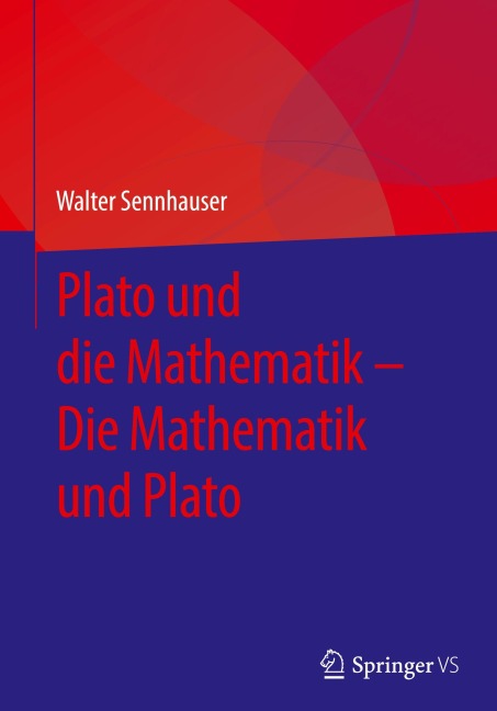 Plato und die Mathematik - Die Mathematik und Plato - Walter Sennhauser